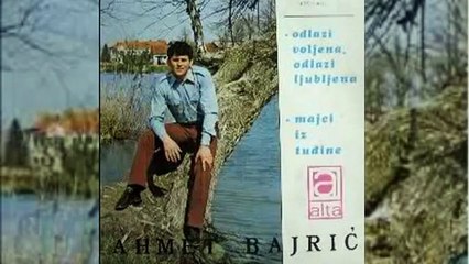 Ahmet Bajric - Odlazi voljena odlazi ljubljena 1972