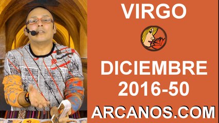 VIRGO DICIEMBRE 2016-4 al 10 Dic 2016-Amor Solteros Parejas Dinero Trabajo-ARCANOS.COM