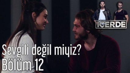 İçerde 12. Bölüm - Sevgili Değil miyiz?