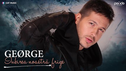 GEØRGE - Iubirea noastra frige (Official Single) by Panda Music