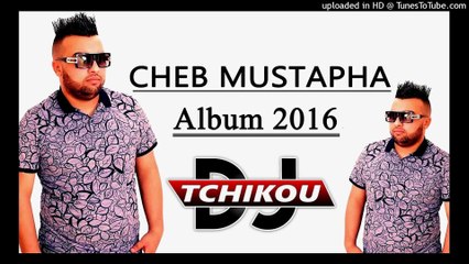 Cheb Mustapha's 2016 Album 'Manich Khada3' | Dj Tchikou