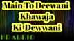 Main To Deewani Khawaja Ki Deewani ||