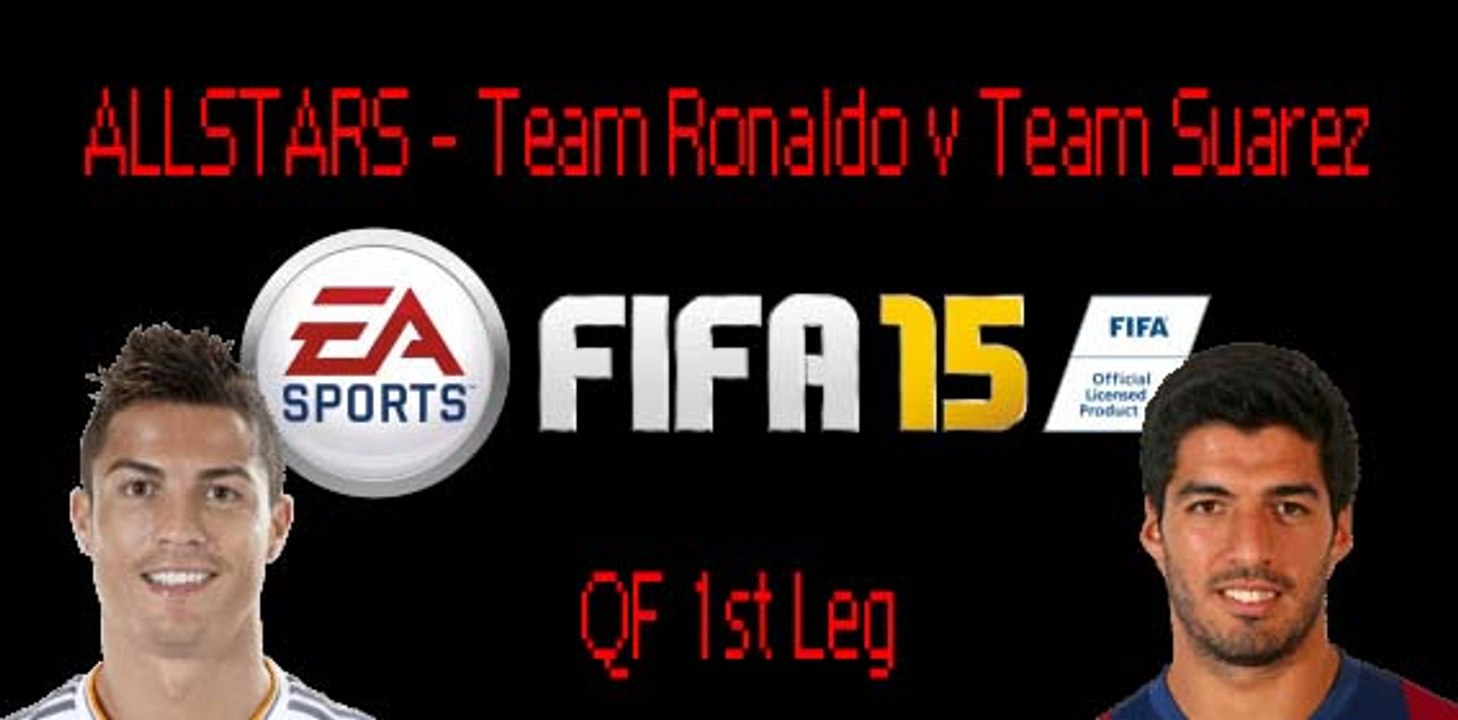 FIFA 15 ALLSTARS - QF4 -Team Ronaldo vs Team Suarez 1st Leg