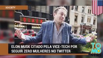 Elon Musk citado pela Vice-Tech por seguir zero mulheres no Twitter.