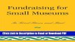 Read Fundraising for Small Museums: In Good Times and Bad (American Association for State and