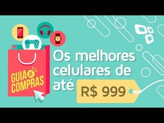Guia de compras 2016: Os melhores celulares que custam até R$ 999