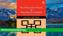 Buy Joyce E. King The Afrocentric Praxis of Teaching for Freedom: Connecting Culture to Learning