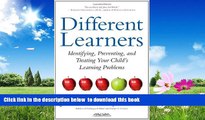 Pre Order Different Learners: Identifying, Preventing, and Treating Your Child s Learning Problems
