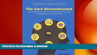 Read Book The Core Deconstructed: How to Deconstruct the Common Core State Standards So You Can