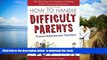 Pre Order How to Handle Difficult Parents, 2E: Proven Solutions for Teachers Suzanne Tingley Full