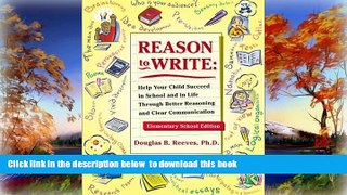 Pre Order Reason to Write: Help Your Child Succeed in School and Life Through Better Reasoning and