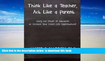 Audiobook Think Like a Teacher, Act Like a Parent: Using the Power of Education to Increase Your