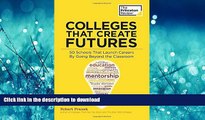 READ Colleges That Create Futures: 50 Schools That Launch Careers By Going Beyond the Classroom
