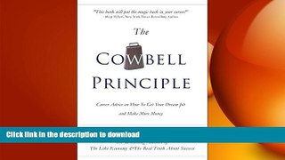 READ The Cowbell Principle: Career Advice On How To Get Your Dream Job And Make More Money Kindle