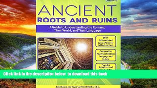 Pre Order Ancient Roots and Ruins: A Guide to Understanding the Romans, Their World, and Their