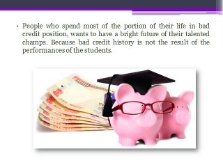 Bad Credit Education Loan - The Bright Future for Bad Credit Masses
