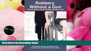 BEST PDF  Robbery Without a Gun: why your employer s long-term disability policy may be a sham