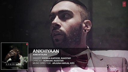 ANKHIYAAN Full Audio Song   Raxstar & Kanika Kapoor