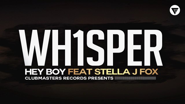 Wh1sper Feat. Stella J. Fox - Hey Boy [Clubmasters Records]