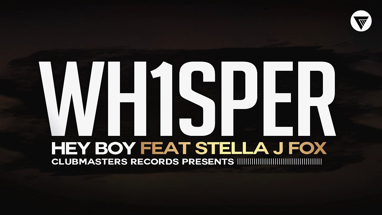 Wh1sper Feat. Stella J. Fox - Hey Boy [Clubmasters Records]