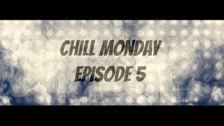 Chill Monday: Episode 5