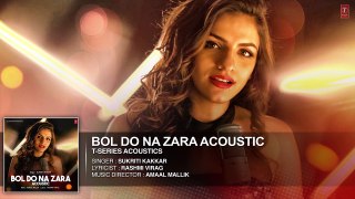Bol Do Na Zara Full Audio Song - T-Series Acoustics - Sukriti Kakar - T-Series