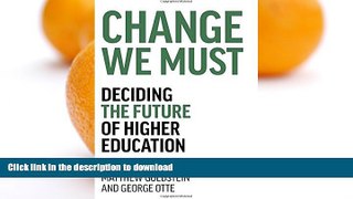 Hardcover Change We Must: Deciding the Future of Higher Education Full Book