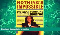 Read Book Nothing s Impossible: Leadership Lessons From Inside And Outside The Classroom