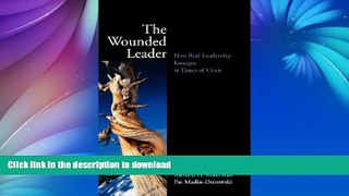 PDF The Wounded Leader: How Real Leadership Emerges in Times of Crisis