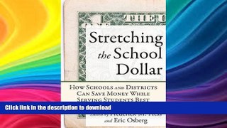 Read Book Stretching the School Dollar: How Schools and Districts Can Save Money While Serving