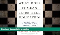 Read Book What Does it Mean to Be Well Educated? And Other Essays on Standards, Grading, and Other