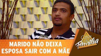 Marido não deixa esposa sair para beber com a mãe