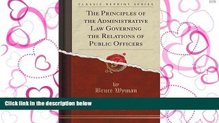 READ THE NEW BOOK The Principles of the Administrative Law Governing the Relations of Public