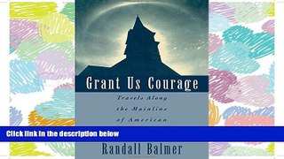 READ THE NEW BOOK Grant Us Courage: Travels Along the Mainline of American Protestantism