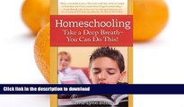 Read Book Homeschooling: Take a Deep Breath-You Can Do This! Full Book