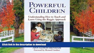 Read Book Powerful Children: Understanding How to Teach and Learn Using the Reggio Approach (Early