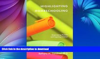 READ Highlighting Homeschooling: Empowering Parents and Inspiring Children Full Book