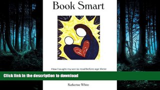 READ Book Smart: How I Taught My Son To Read Before Age Three On Book