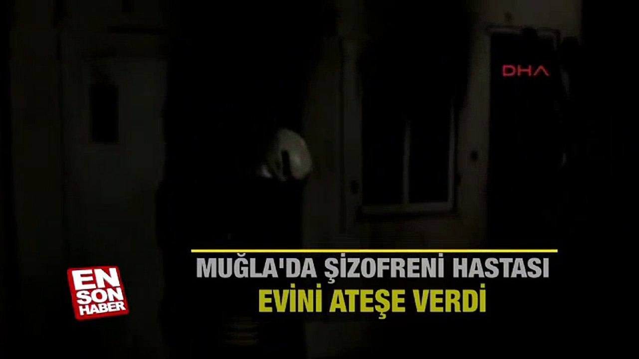 Muğla'da şizofreni hastası evini ateşe verdi | En Son Haber