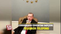 Cumhurbaşkanı Erdoğan'dan takipçisine teşekkür telefonu | En Son Haber