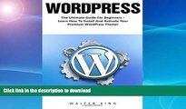 Read Book WordPress: The Ultimate Guide For Beginners - Learn How To Install And Activate Your