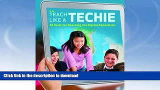 Pre Order Teach Like a Techie: 20 Tools for Reaching the Digital Generation, Grades K-12 Full Book