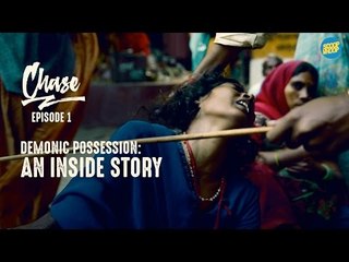Demonic Possession : An Inside Story | CHASE Ep. 1