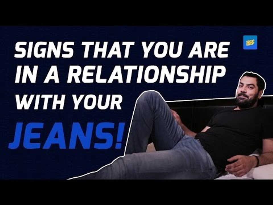 ScoopWhoop: Signs That You Are In A Relationship With Your Jeans!