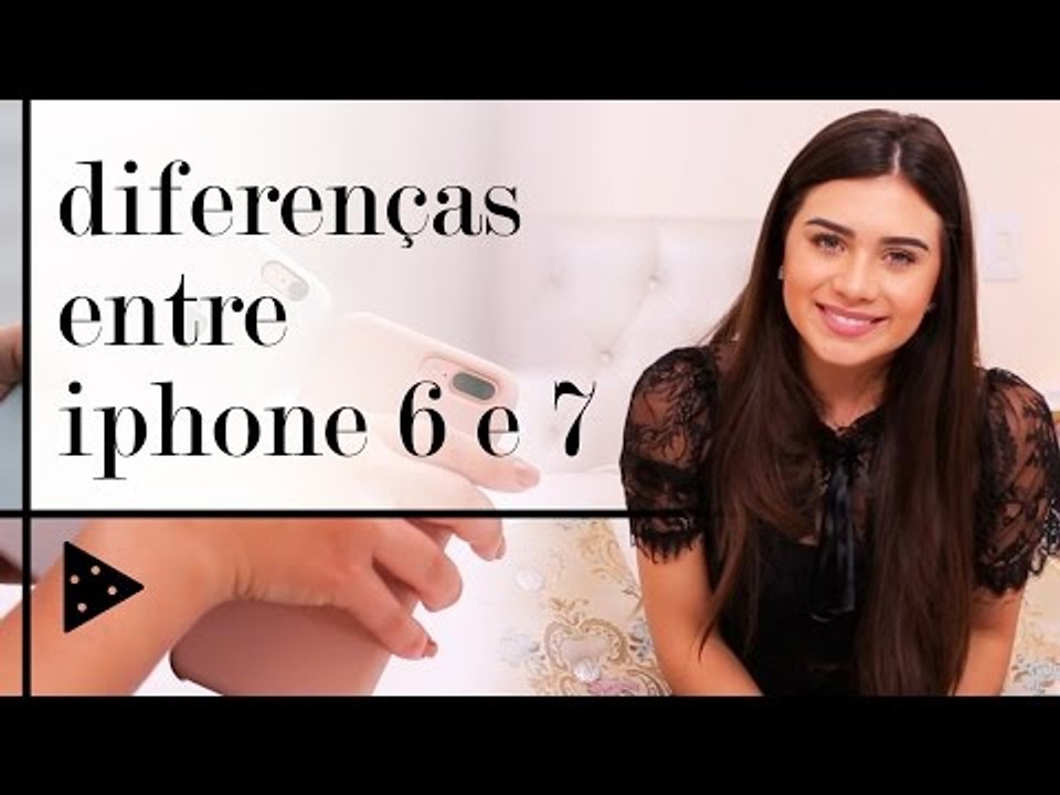 DIFERENÇAS ENTRE IPHONE 6 E 7