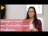 QUEM É VOCÊ NO PEDIATRA COM OS FILHOS?