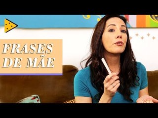 FRASES QUE SÓ AS MÃES DIZEM