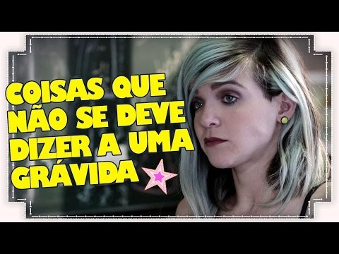 COISAS QUE NÃO SE DEVE DIZER A UMA GRÁVIDA