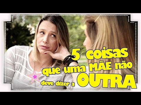 5 COISAS QUE UMA MÃE NÃO DEVE DIZER À OUTRA