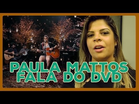 PAULA MATTOS FALA SOBRE O DVD ACÚSTICO